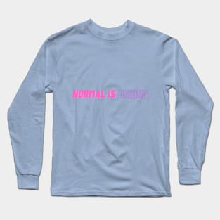 normal is boring Long Sleeve T-Shirt